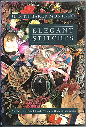 Elegant Stitches: An Illustrated Stitch Guide & Source Book of Inspiration (9780914881858) by Montano, Judith Baker