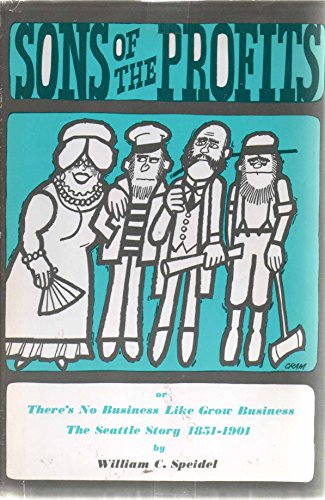 9780914890003: Sons of the Profits Or, There's No Business Like Grow Business! The Seattle Story, 1851-1901