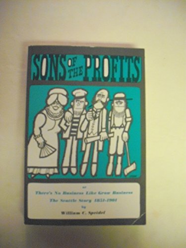 Beispielbild fr Sons of the Profits: There's No Business Like Grow Business. The Seattle Story, 1851-1901 zum Verkauf von Wonder Book