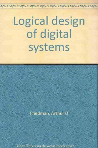 9780914894506: Logical design of digital systems [Hardcover] by Friedman, Arthur D