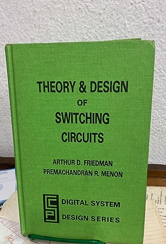 Theory and Design of Switching Circuits (Digital System Design Series) (9780914894520) by Friedman, Arthur D.; Menon, Premachandran R.