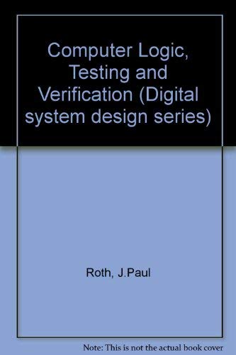 Imagen de archivo de Computer Logic, Testing and Verification (Digital system design series) a la venta por Ergodebooks