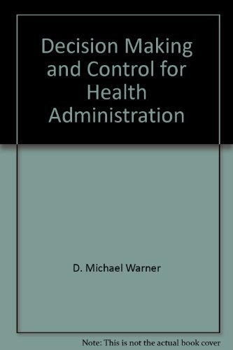 Imagen de archivo de Decision Making and Control for Health Administration : The Management of Quantitative Analysis a la venta por Thomas F. Pesce'