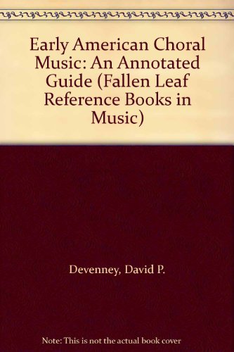 Stock image for Early American Choral Music: An Annotated Guide (Fallen Leaf Reference Books in Music) for sale by Phatpocket Limited