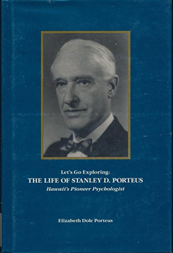 Stock image for Let's Go Exploring: The Life of Stanley D. Porteus Hawaii's Pioneer Psychologist for sale by The Book Bin