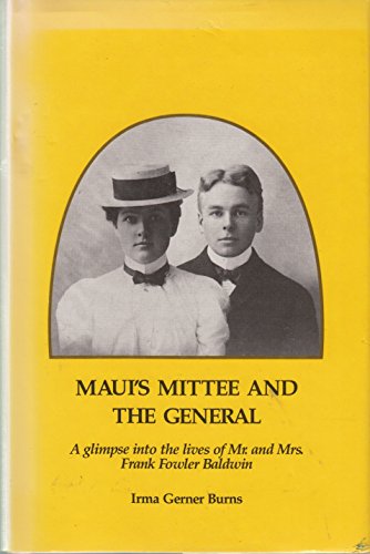 MAUI'S MITTEE AND THE GENERAL : A GLIMPSE INTO THE LIVES OF MR. AND MRS. FRANK FOWLER BALDWIN
