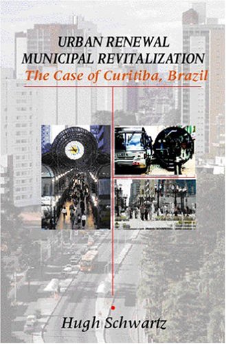 Stock image for Urban Renewal, Municipal Revitalization: The Case of Curitiba, Brazil for sale by Wonder Book