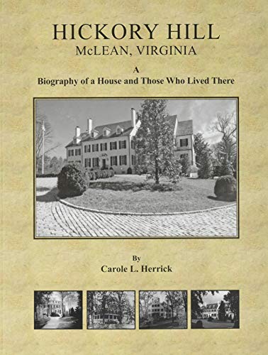 Stock image for Hickory Hill, McLean, Virginia: A Biography of a House and Those Who Lived There for sale by Second Story Books, ABAA