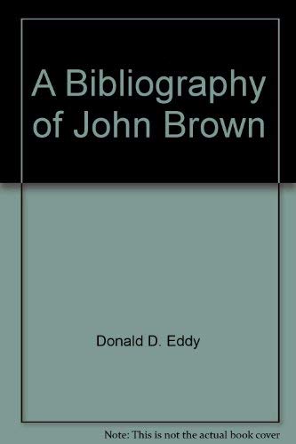 Bibliography of John Brown (9780914930013) by EDDY, Donald D.