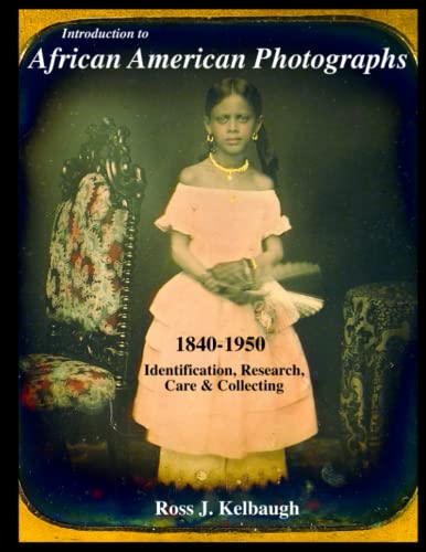Stock image for Introduction to African American Photographs 1840-1950: Identification, Research, Care & Collecting (Black Lives in Focus) for sale by GF Books, Inc.