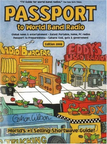 Stock image for Passport to World Band Radio : Global News & Entertainment; Rated: Portable, Home, PC Radios; Passport to Preparedness; Sahara: God, Guts & Government. 2008 Edition (Passport to World Band Radio) for sale by Shasta Library Foundation