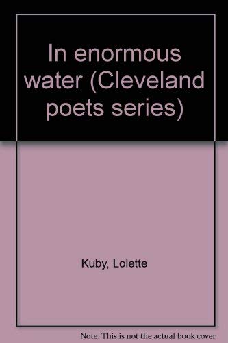 Stock image for In enormous water (Cleveland poets series) Kuby, Lolette for sale by Schindler-Graf Booksellers