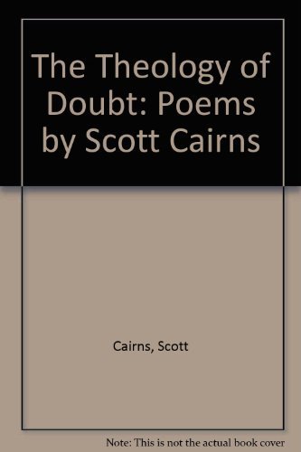 Stock image for The Theology of Doubt: Poems by Scott Cairns for sale by Solr Books