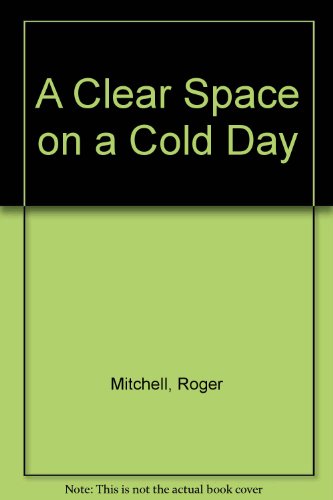 Stock image for A Clear Space on a Cold Day for sale by Jay W. Nelson, Bookseller, IOBA