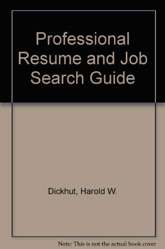 Professional Resume and Job Search Guide - Dickhut, Harold W.