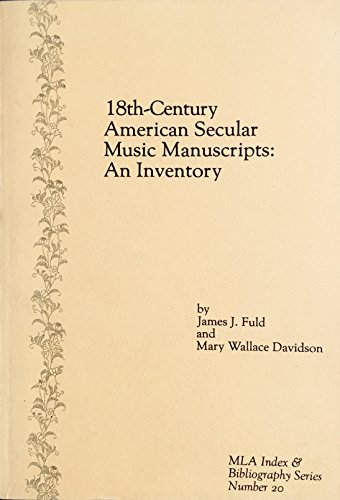 18th-Century American Secular Music Manuscripts: An Inventory.; (MLA Index and Bibliography Serie...