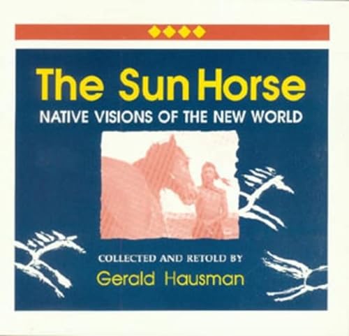 Beispielbild fr The Sun Horse: Native Visions of the New World zum Verkauf von ThriftBooks-Dallas