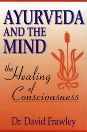 Beispielbild fr Ayurveda and the Mind: The Healing of Consciousness zum Verkauf von SecondSale