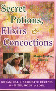 Stock image for Secret Potions, Elixirs and Concoctions : Botanical and Aromatic Recipes for Mind, Body and Soul for sale by Better World Books