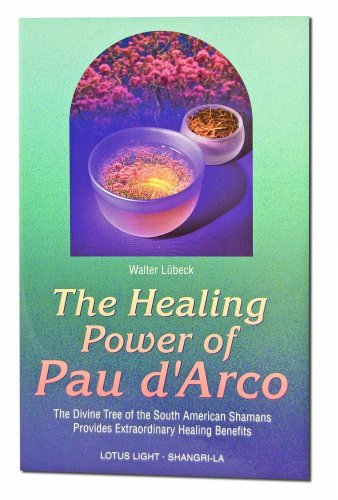 Stock image for The Healing Power of Pau D'Arco: The Divine Tree of the South American Shamans Provides Extraordinary Healing Benefits for sale by Revaluation Books