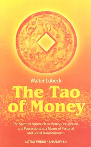 Beispielbild fr The Tao of Money: The Spiritual Approach to Money, Occupation and Possessions as a Means of Personal and Social Transformation zum Verkauf von ThriftBooks-Dallas