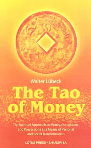 9780914955627: The Tao of Money: The Spiritual Approach to Money, Occupation, and Possessions As a Means of Personal and Social Transformation