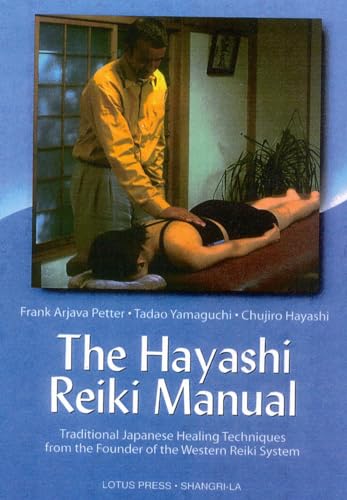 The Hayashi Reiki Manual: Traditional Japanese Healing Techniques from the Founder of the Western Reiki System (9780914955757) by Petter, Frank Arjava; Yamaguchi, Tadao; Hayashi, Chujiro