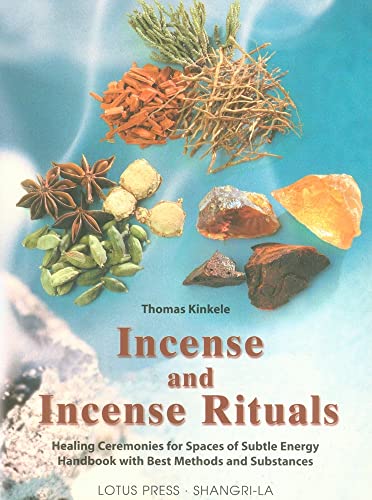 Incense and Incense Rituals: Healing Ceremonies for Spaces of Subtle - Thomas Kinkele