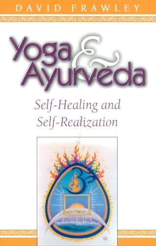 Yoga & Ayurveda: Self-Healing and Self-Realization - Frawley (Pandit Vamadeva Shastri) Founder Of The American Institute Of Vedic Studi, Dr. David Dr.