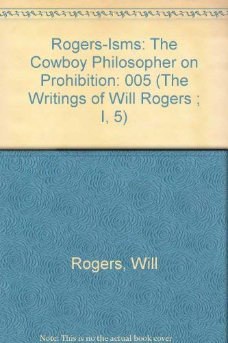 Rogers-Isms: The Cowboy Philosopher on Prohibition (The Writings of Will Rogers ; I, 5) (9780914956068) by Rogers, Will