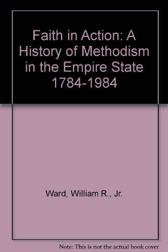Beispielbild fr Faith in Action: A History of Methodism in the Empire State 1784-1984 zum Verkauf von General Eclectic Books