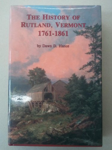 Imagen de archivo de The history of Rutland, Vermont, 1761-1861 a la venta por Arch Bridge Bookshop