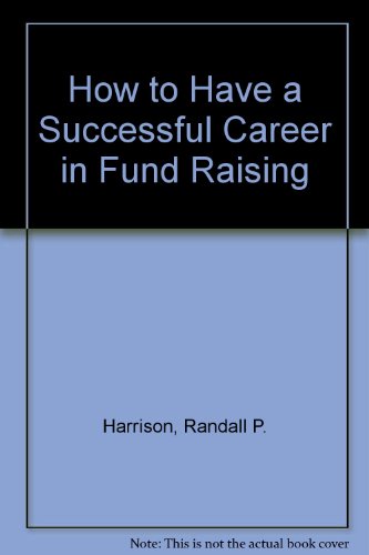 Imagen de archivo de How to Have a Successful Career in Fund Raising a la venta por a2zbooks