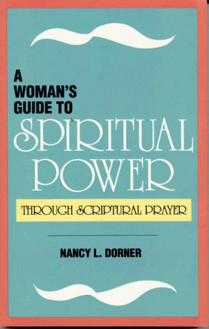Imagen de archivo de A Woman's Guide to Spiritual Power: Through Scriptural Prayer a la venta por SecondSale