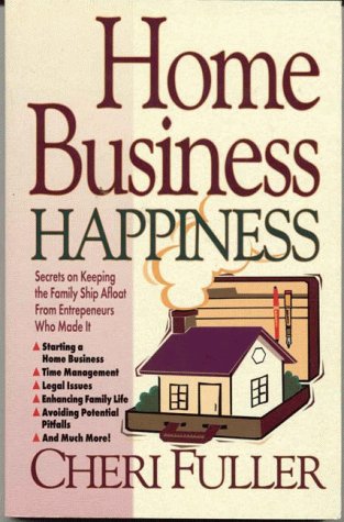 Imagen de archivo de Home Business Happiness: Secrets on Keeping the Family Ship Afloat--From Entrepreneurs Who Made It a la venta por Wonder Book
