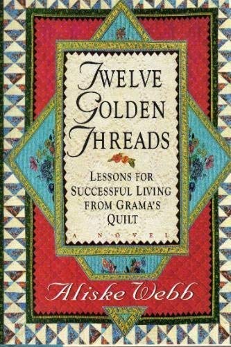 9780914984719: Twelve Golden Threads: Lessons for Successful Living from Grama's Quilt