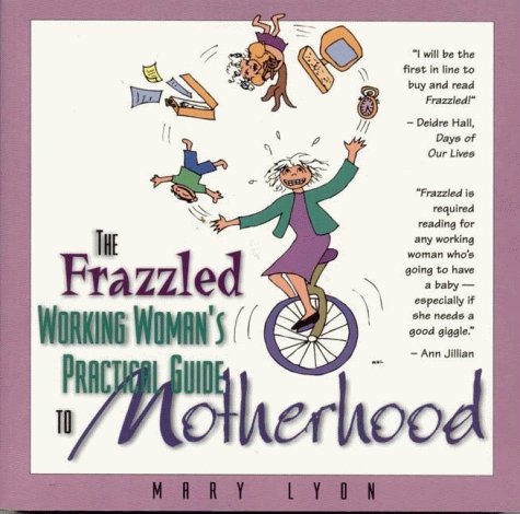 Beispielbild fr The Frazzled Working Woman's Guide To Practical Motherhood zum Verkauf von Wonder Book