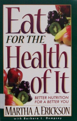Imagen de archivo de Eat for the Health of It : Better Nutrition for a Better You a la venta por Better World Books: West
