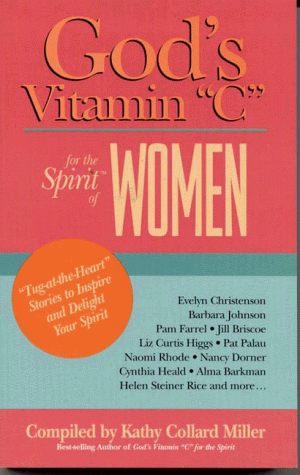 Beispielbild fr God's Vitamin C for the Spirit of Women: Tug-at-the-Heart Stories to Inspire and Delight Your Spirit (God's Vitamin "C" Series) zum Verkauf von Wonder Book