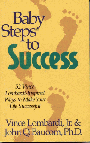 Beispielbild fr Baby Steps to Success: 52 Vince Lombardi-Inspired Ways to Make Your Life Successful zum Verkauf von Reliant Bookstore