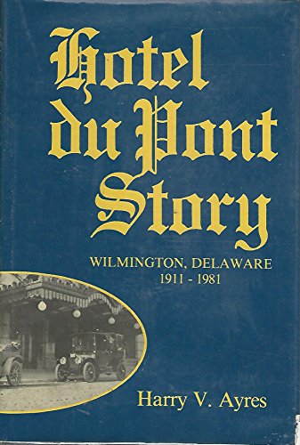 Stock image for Hotel du Pont Story: Wilmington, Delaware, 1911-1981 for sale by Your Online Bookstore