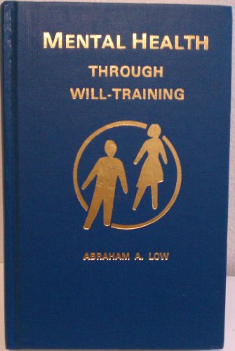 Imagen de archivo de Mental Health Through Will Training: A System of Self-Help in Psychotherapy As Practiced by Recovery Incorporated a la venta por Ezekial Books, LLC