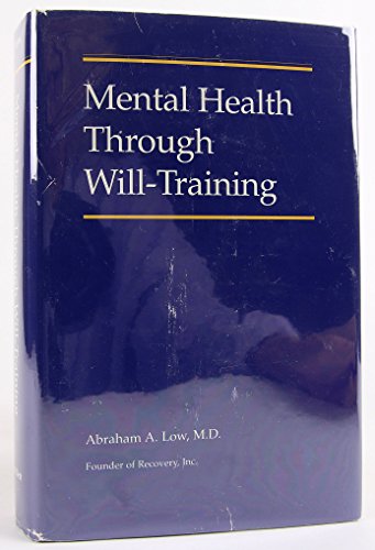 Imagen de archivo de Mental Health Through Will Training: A System of Self-Help in Psychotherapy As Practiced by Recovery, Incorporated a la venta por ZBK Books