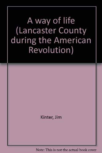 Stock image for A Way of Life [Lancaster County During the American Revolution] for sale by Saucony Book Shop