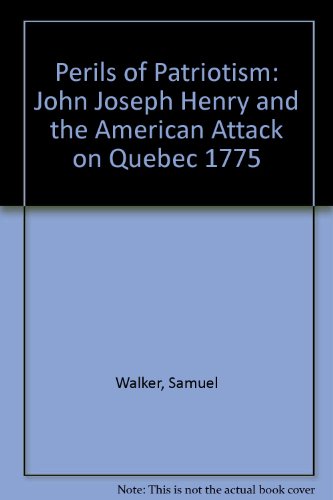 Imagen de archivo de The Perils of Patriotism: John Joseph Henry and the American Attack on Quebec 1775 [Lancaster County During the American Revolution] a la venta por Saucony Book Shop