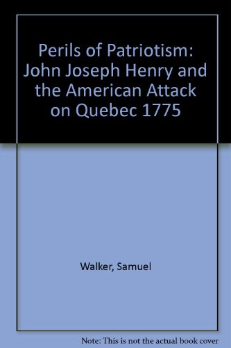 Stock image for The Perils of Patriotism: John Joseph Henry and the American Attack on Quebec 1775 [Lancaster County During the American Revolution] for sale by Saucony Book Shop