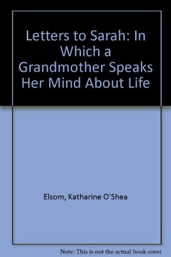Beispielbild fr Letters to Sarah: In Which a Grandmother Speaks Her Mind About Life zum Verkauf von Wonder Book