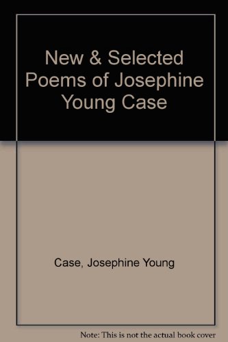 Imagen de archivo de New & Selected Poems of Josephine Young Case a la venta por ThriftBooks-Dallas