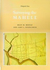 Surveying the Mahele. Mapping the Hawaiian Land Revolution. (Palapala'aina, Volume 2)