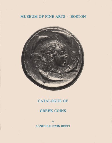MUSEUM OF FINE ARTS-BOSTON CATALOGUE OF GREEK COINS - Brett, Agnes Baldwin, 1876-1955 [author]; Comstock, Mary B.; Vermeule, Cornelius C., Jr. [introduction]